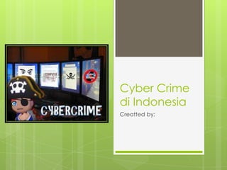 Cyber Crime
di Indonesia
Creatted by:

 