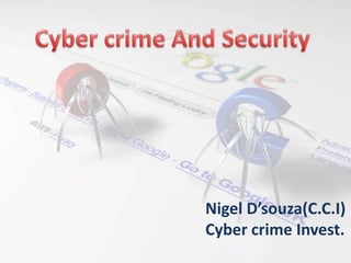Nigel D’souza(C.C.I)
Cyber crime Invest.
 