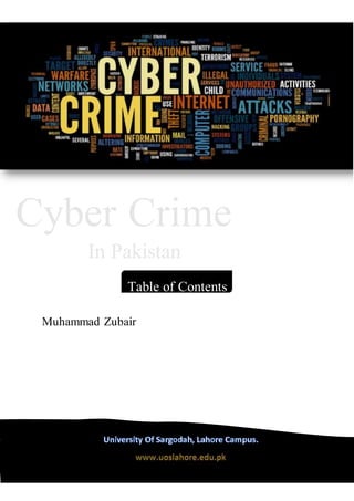 Cyber Crime
In Pakistan
Table of Contents
Muhammad Zubair
 