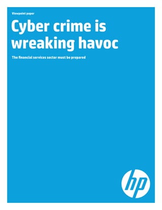 Viewpoint paper
Cyber crime is
wreaking havoc
The financial services sector must be prepared
 