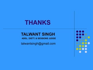 THANKS
TALWANT SINGH
ADDL. DISTT. & SESSIONS JUDGE
talwantsingh@gmail.com
 