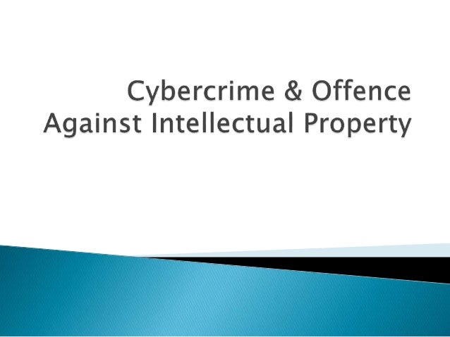 Cybercrime & offence against intellectual property