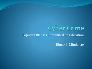 Popular Offenses Committed on Education 
Rimar B. Mindanao 
 