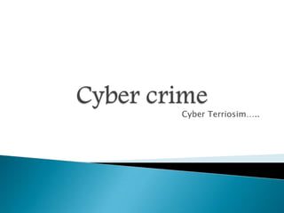 Cyber Terriosim…..
 