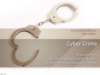 An overview of different
Cyber Attacks
Cyber Crime
 