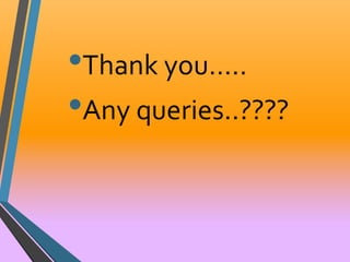 •Thank you….. 
•Any queries..???? 
 