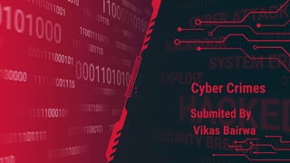 : Cyber Crimes
Submited By
Vikas Bairwa
 