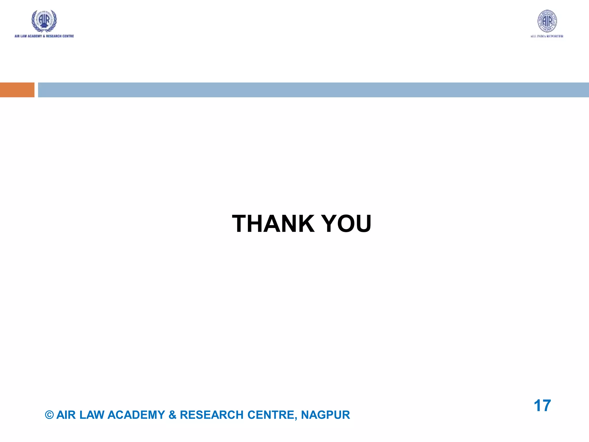 © AIR LAW ACADEMY & RESEARCH CENTRE, NAGPUR
17
THANK YOU
 