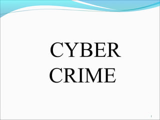 CYBER
CRIME
        1
 