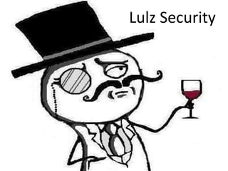 Lulz Security




            11
 