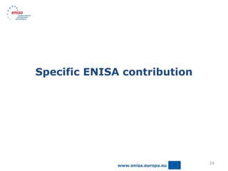 Specific ENISA contribution




                              29
 