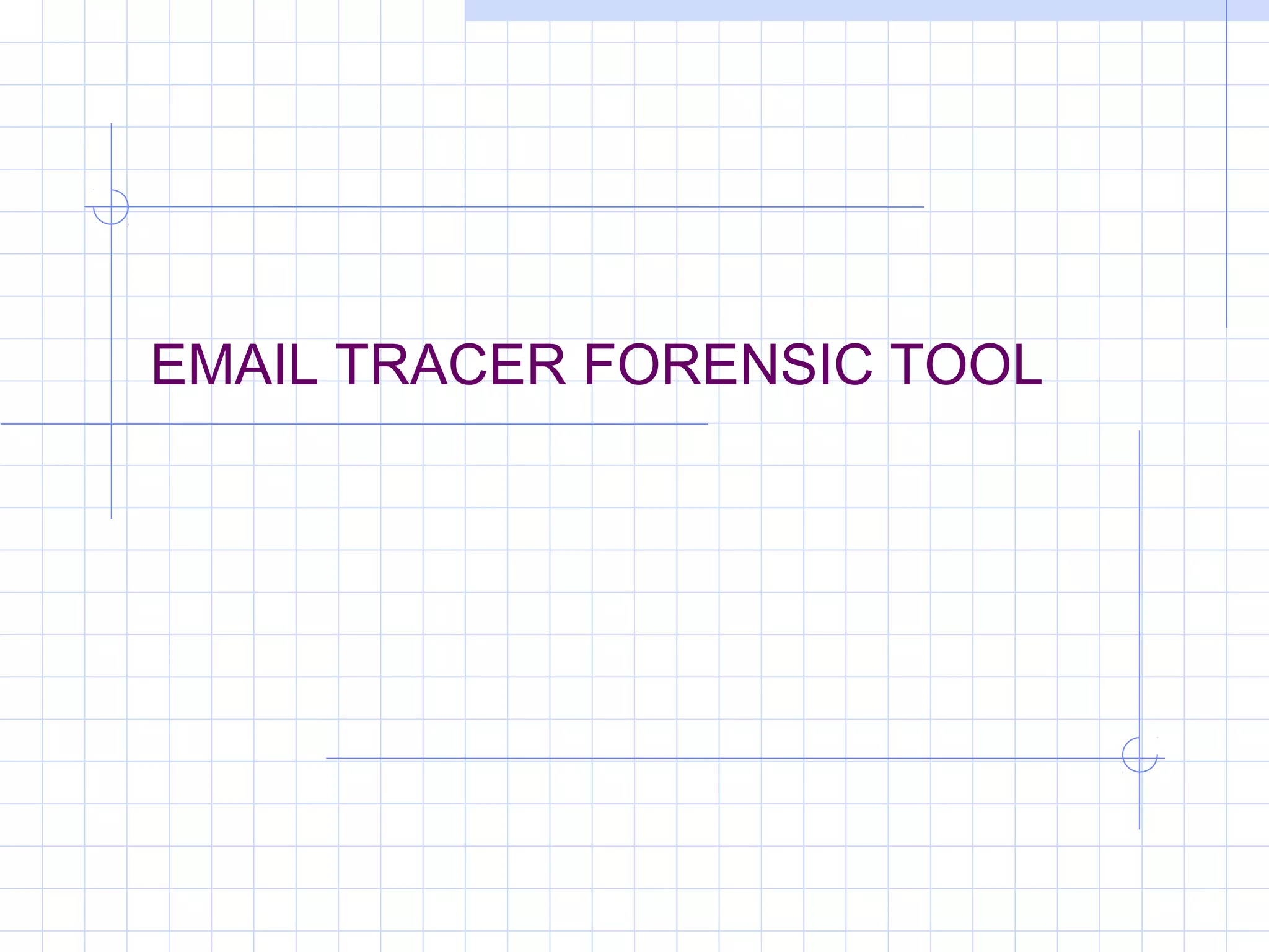 EMAIL TRACER FORENSIC TOOL
 