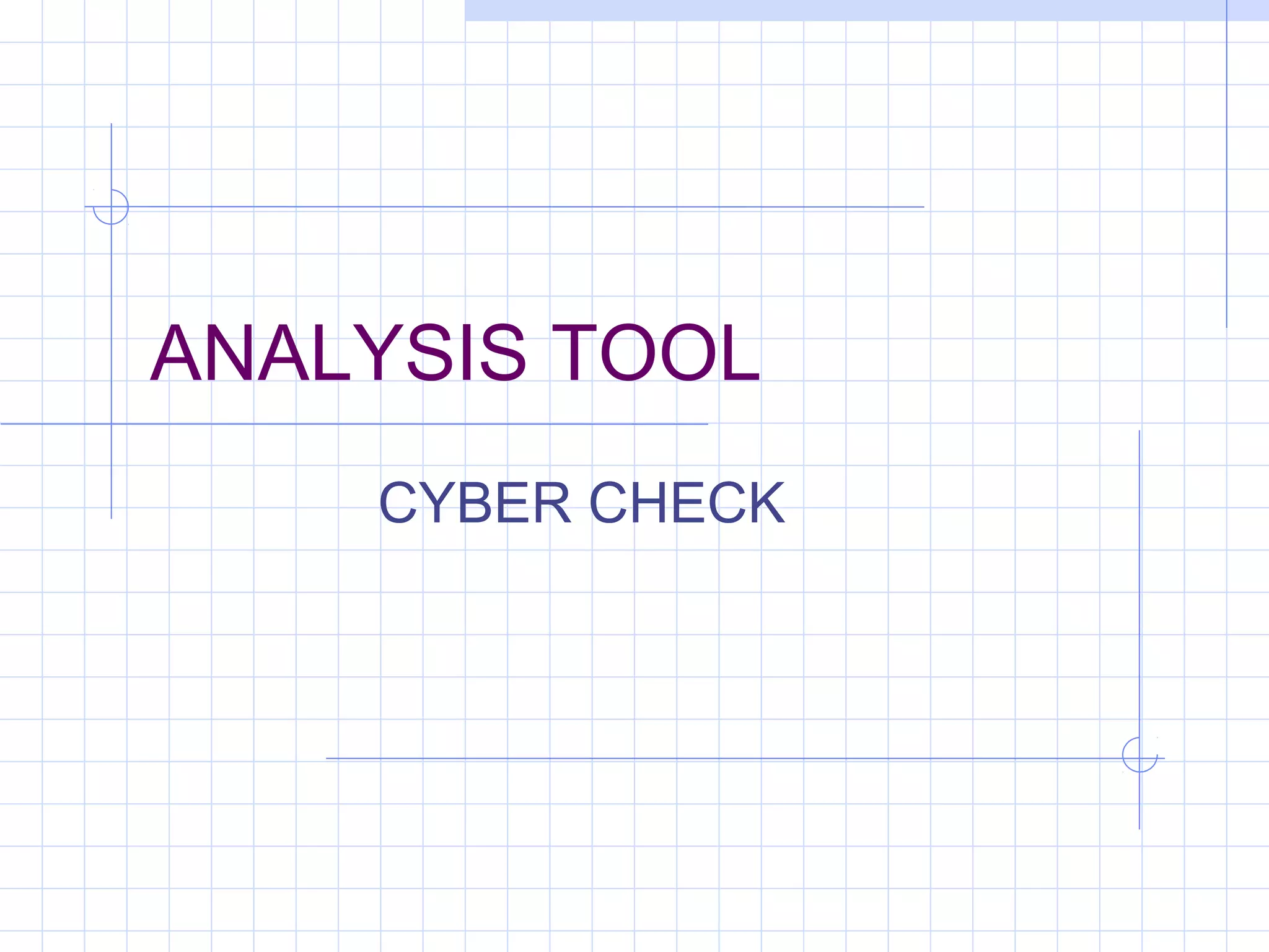 ANALYSIS TOOL
CYBER CHECK
 