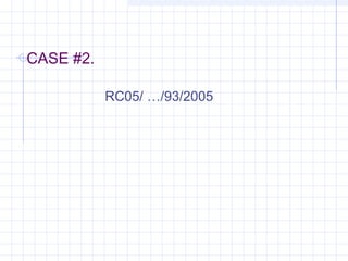 CASE #2.
RC05/ …/93/2005
 
