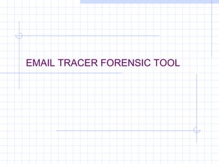 EMAIL TRACER FORENSIC TOOL
 