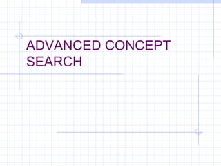 ADVANCED CONCEPT
SEARCH
 