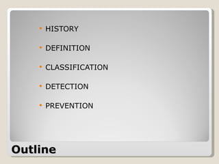 Outline HISTORY DEFINITION CLASSIFICATION DETECTION PREVENTION 