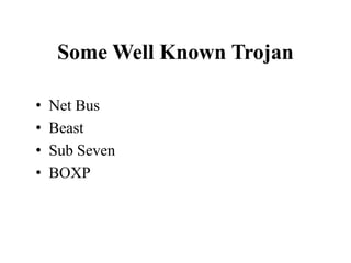 Some Well Known Trojan
• Net Bus
• Beast
• Sub Seven
• BOXP
 