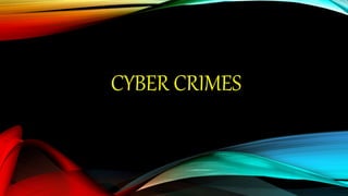 CYBER CRIMES
 