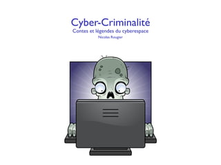 Cyber-Criminalité
Contes et légendes du cyberespace
Nicolas Rougier
 