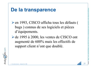 © Tous droits réservés – Analyweb Inc. 2008
De la transparence
en 1993, CISCO afficha tous les défauts (
bugs ) connus de...