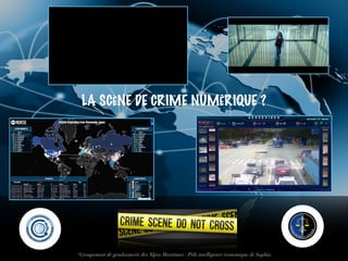 LA SCÈNE DE CRIME NUMÉRIQUE ?
®Groupement de gendarmerie des Alpes-Maritimes - Pôle intelligence économique de Sophia
 
