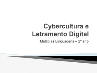 Cybercultura e
Letramento Digital
Múltiplas Linguagens – 2º ano
 
