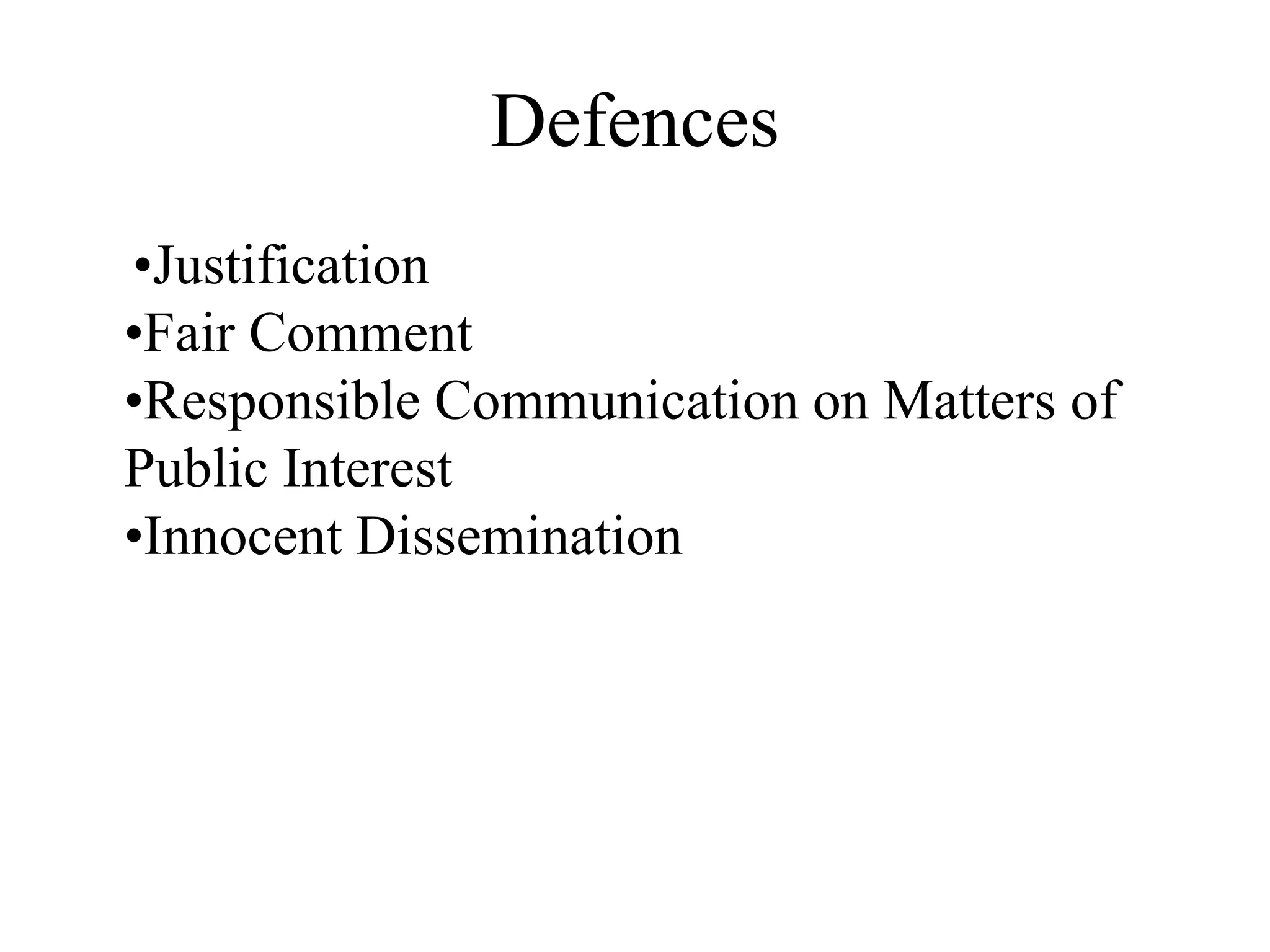 Defences
•Justification
•Fair Comment
•Responsible Communication on Matters of
Public Interest
•Innocent Dissemination
 