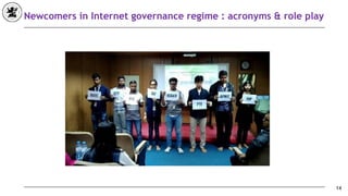 14
Newcomers in Internet governance regime : acronyms & role play
 