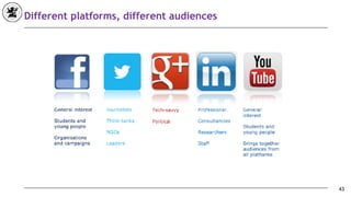 43
Different platforms, different audiences
 