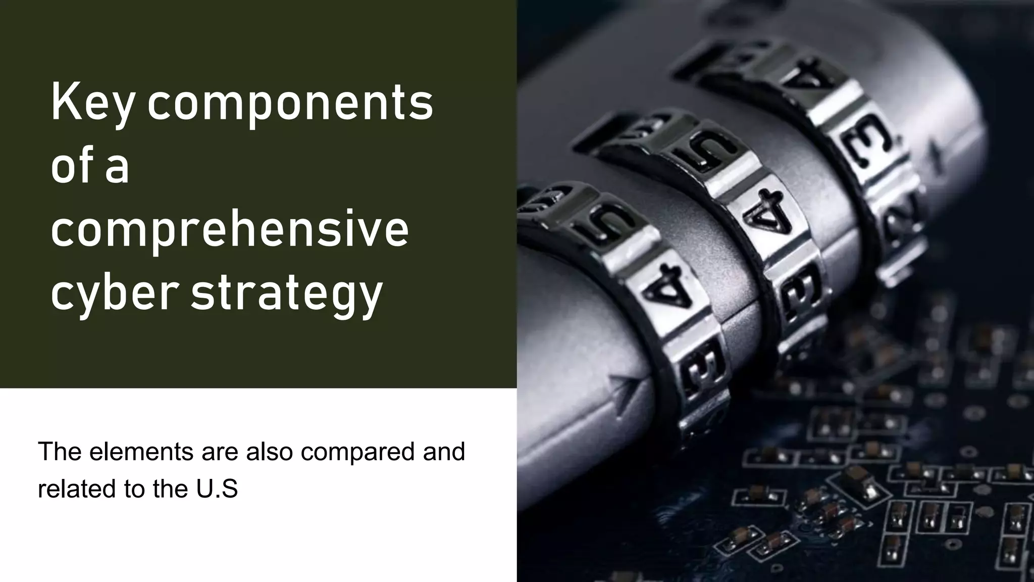 Key components
of a
comprehensive
cyber strategy
The elements are also compared and
related to the U.S
 