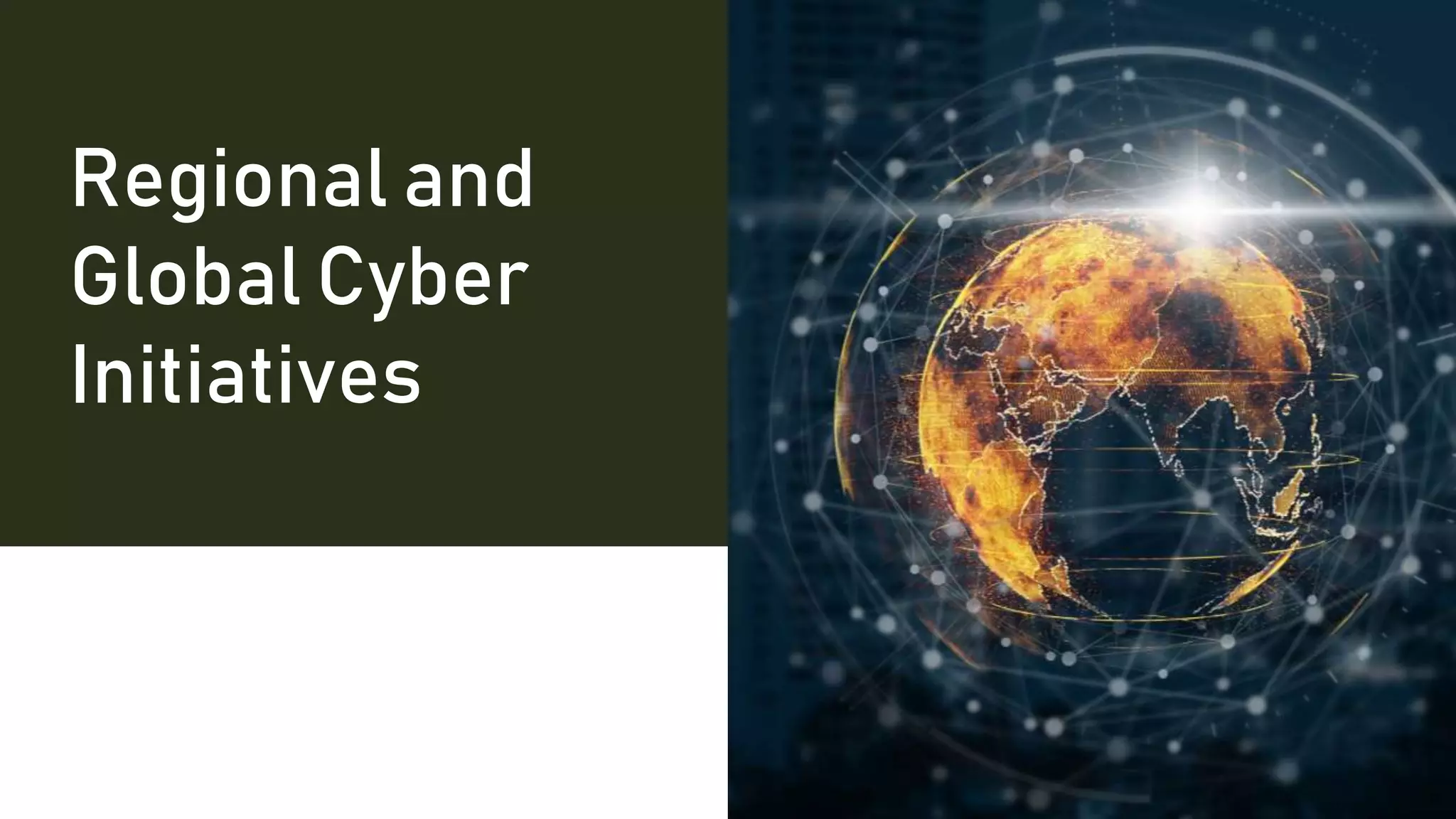 Regional and
Global Cyber
Initiatives
 