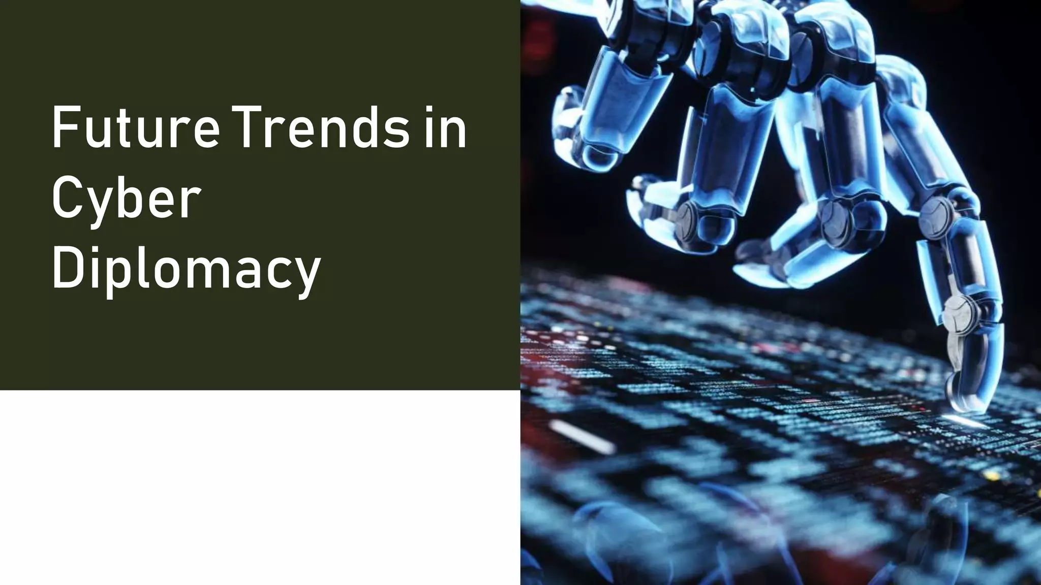 Future Trends in
Cyber
Diplomacy
 