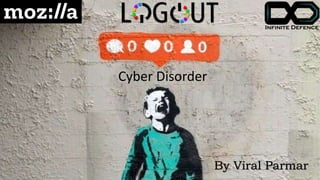 By Viral Parmar
Cyber Disorder
 