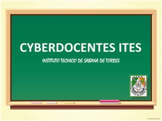 CYBERDOCENTES ITES INSTITUTO TECNICO DE SABANA DE TORRES 