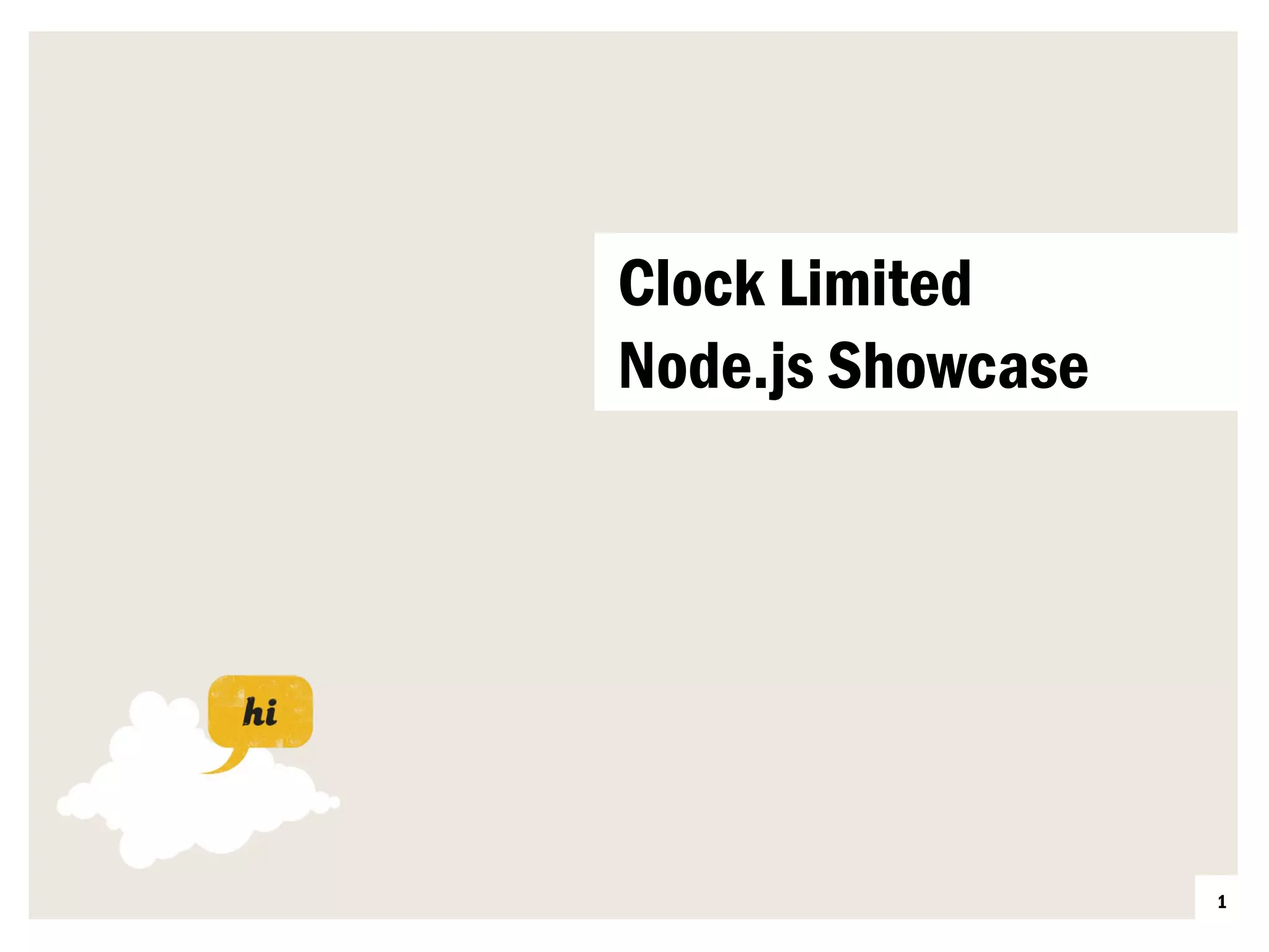 Clock Limited
       Node.js Showcase
Tour credentials




                          1
 