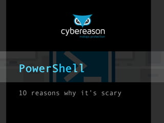 PowerShell
10 reasons why it’s scary
 