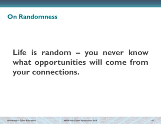 Shortridge – Cyber Education 
NYU Poly Cyber Symposium 2014 
On Randomness 
43 
Life is random – you never know what oppor...