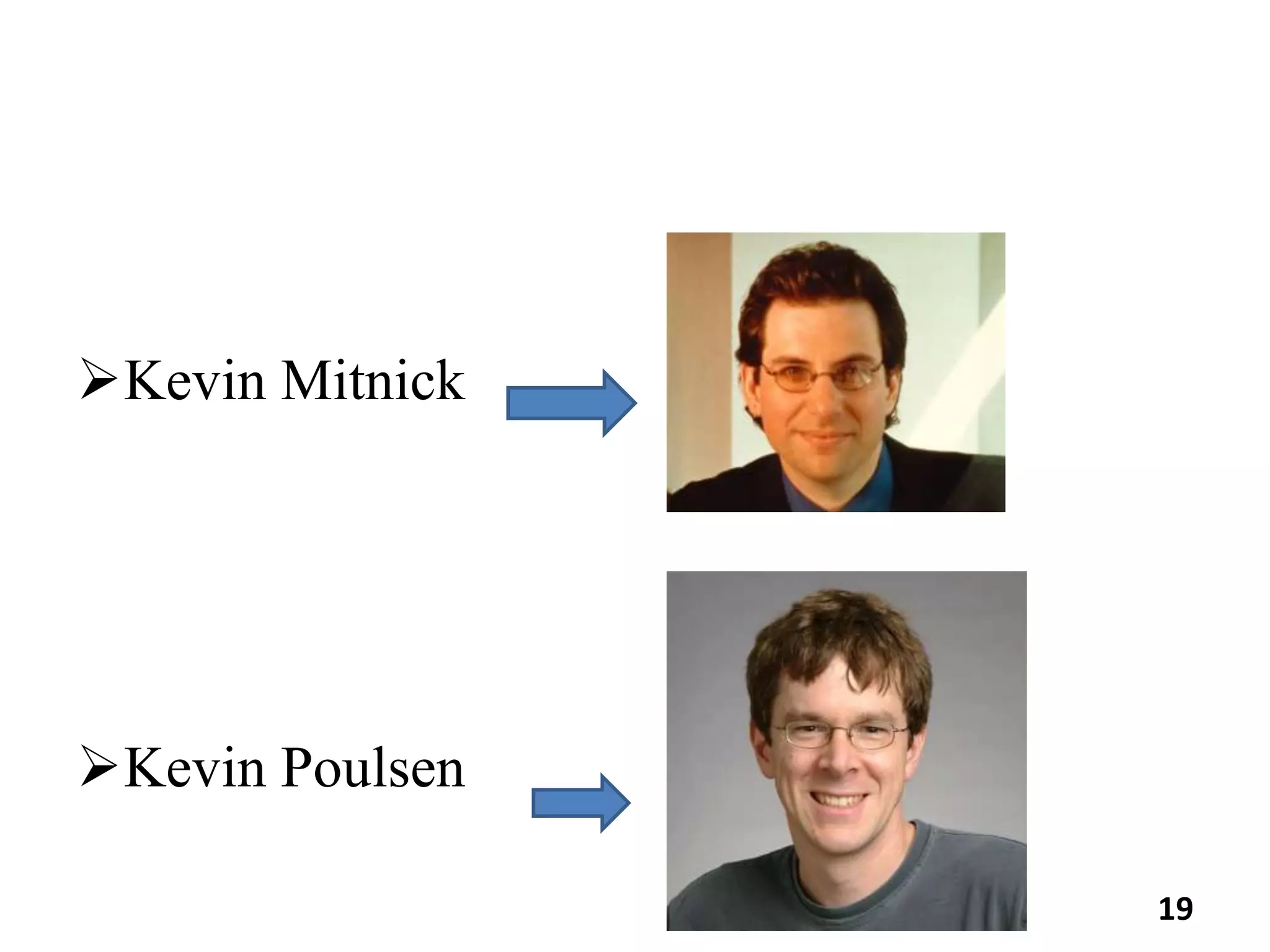Kevin Mitnick
Kevin Poulsen
19
 