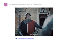 Les bonnes pratiques de sécurité informatique
Lien externe : https://youtu.be/a8AkOUl97pQ
 
