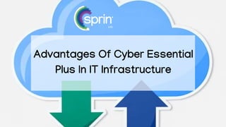 Advantages Of Cyber Essential
Plus In IT Infrastructure
 