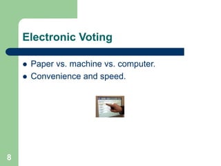 8
Electronic Voting
 Paper vs. machine vs. computer.
 Convenience and speed.
 