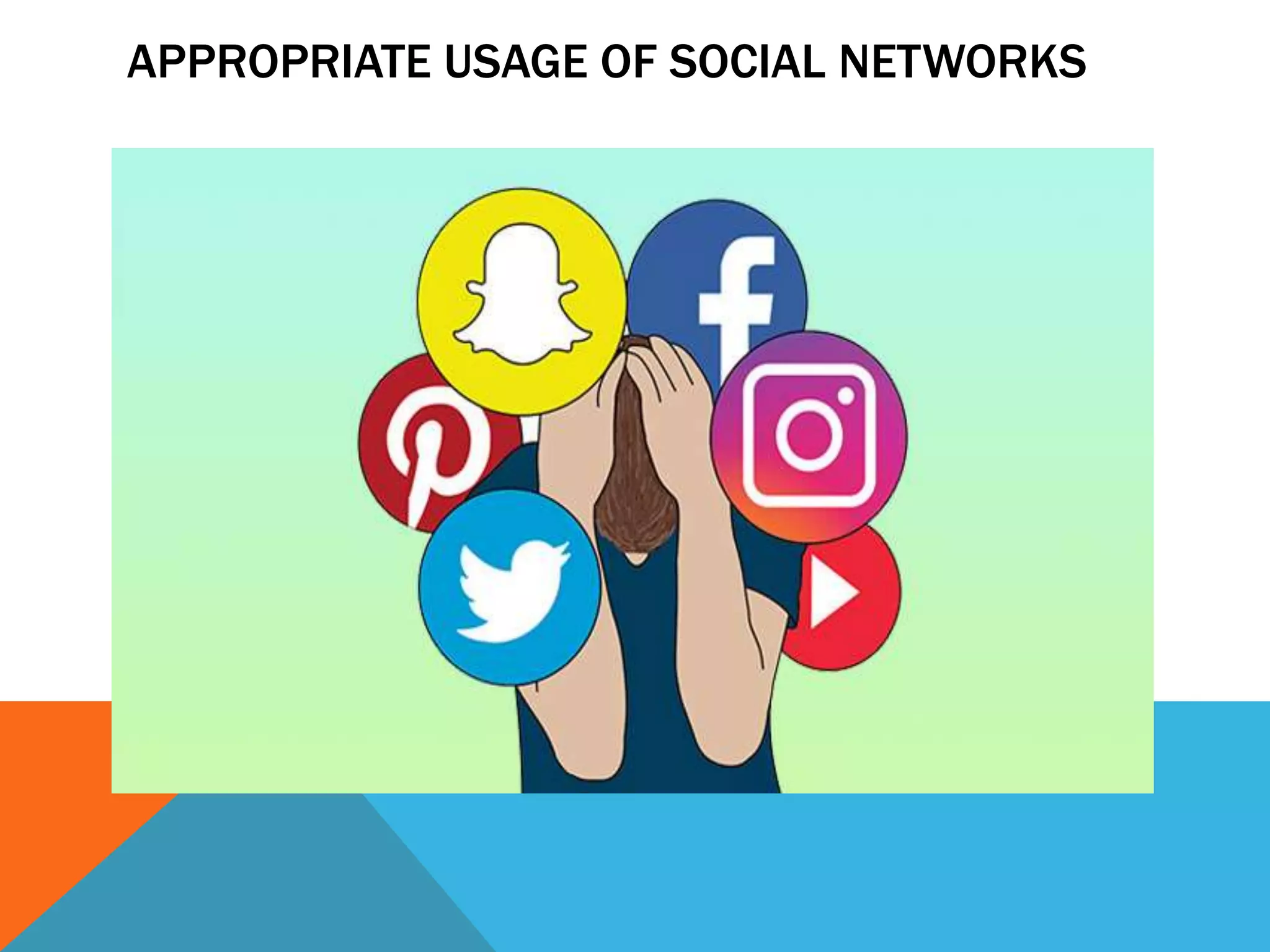 APPROPRIATE USAGE OF SOCIAL NETWORKS
 