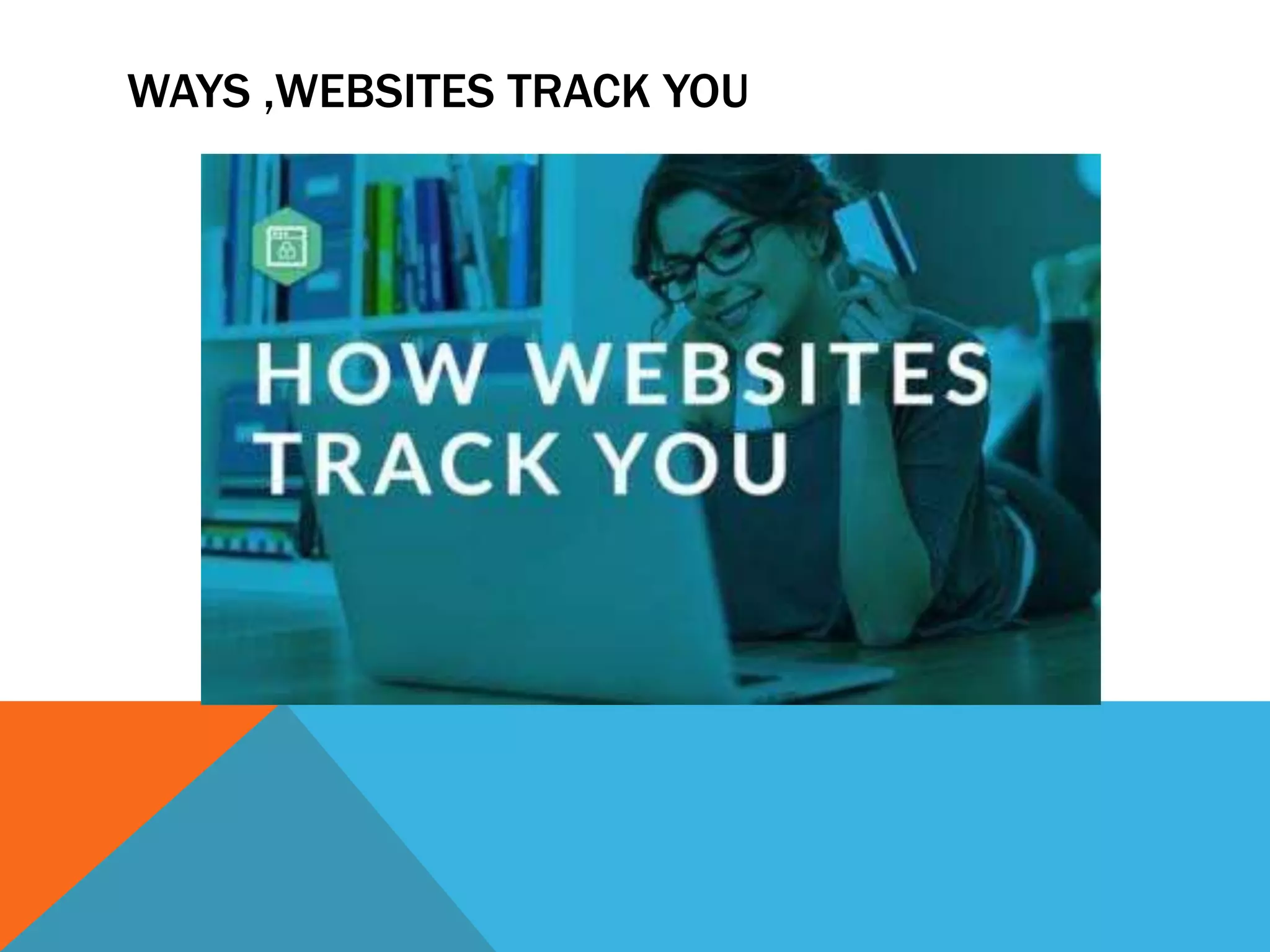 WAYS ,WEBSITES TRACK YOU
 