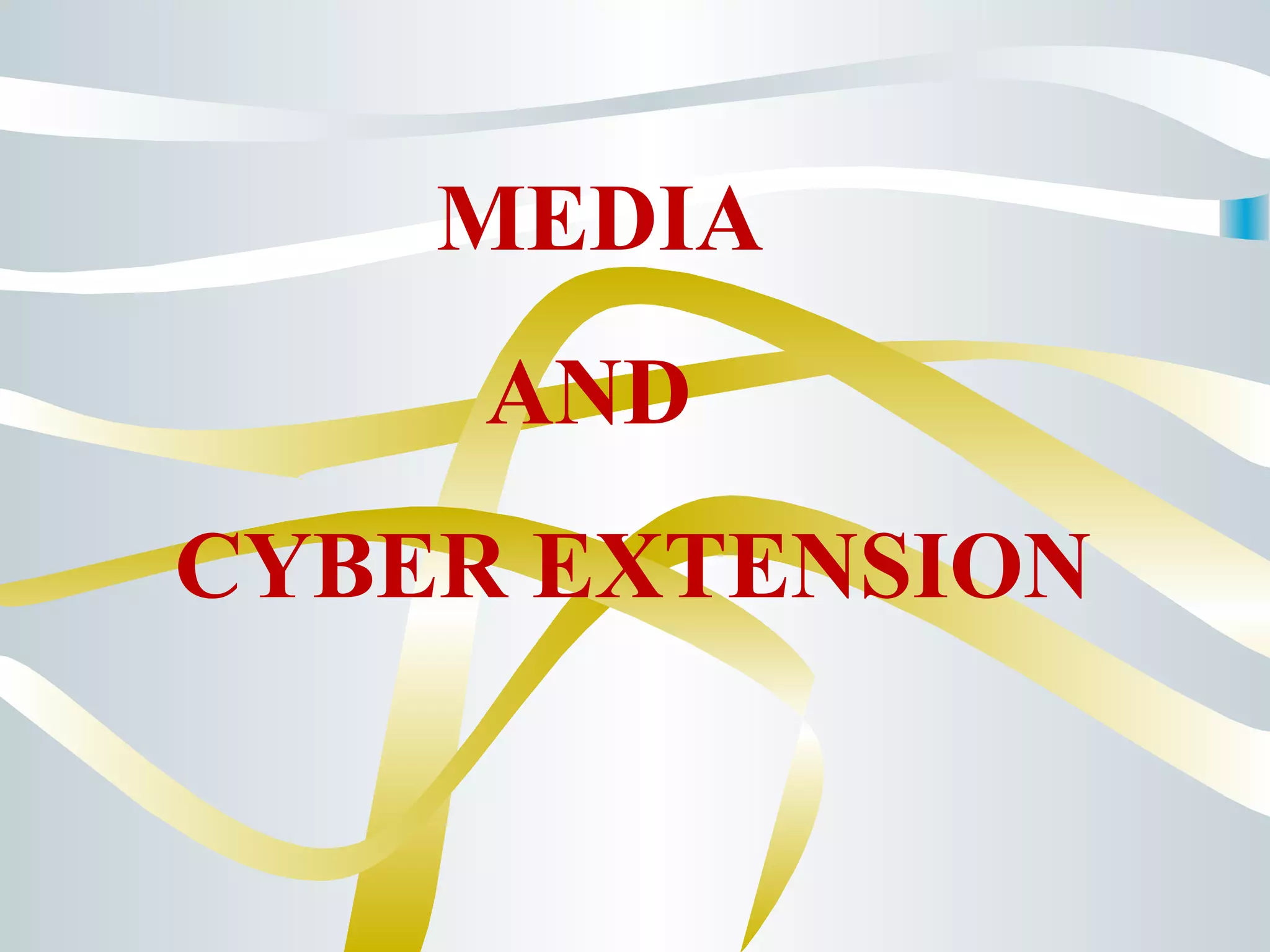 MEDIA
AND
CYBER EXTENSION
 