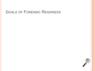GOALS OF FORENSIC READINESS
 