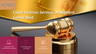 Cyber Forensic Services at Western
Center Blvd
 
