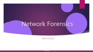 Network Forensics
Data in Transit
© Yansi Keim
 
