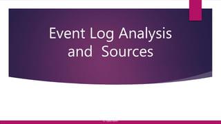 Event Log Analysis
and Sources
© Yansi Keim
 