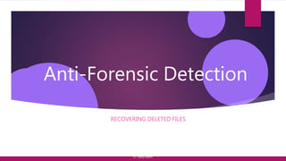 Anti-Forensic Detection
RECOVERING DELETED FILES
© Yansi Keim
 